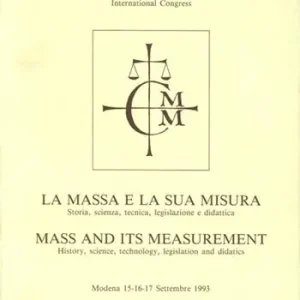 Occasione Imperdibile La massa e la sua misura. Storia, scienza, tecnica, legislazione e didattica. Atti del Convegno (Modena, 15-17 settembre 1993)