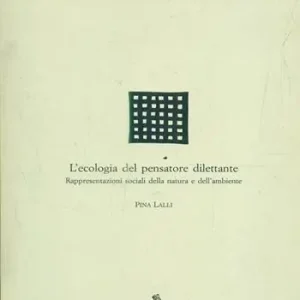 L‘ecologia del pensatore dilettante. Rappresentazioni sociali della natura e dell‘ambiente Ultimissimo Modello