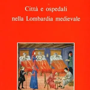 Città e ospedali nella Lombardia medievale Scelto Dai Clienti