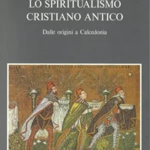 Lo spiritualismo cristiano antico. Dalle origini a Calcedonia Must-Have