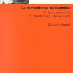 La competenza pedagogica. Il lavoro educativo fra paradosso e intenzionalità Direttamente Dal Produttore