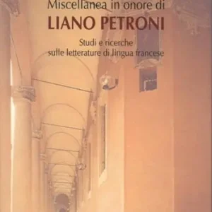 Miscellanea in onore di Liano Petroni. Studi e ricerche sulle letterature di lingua francese Novità