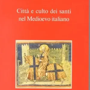 Prezzo Ridotto Città e culto dei santi nel Medioevo italiano
