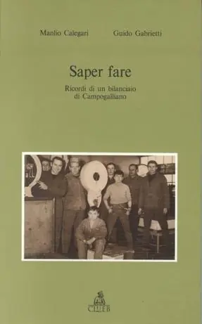 Saper fare. Ricordi di un bilanciaio di Campogalliano prima e specialmente dopo la seconda guerra mondiale Nuova Collezione