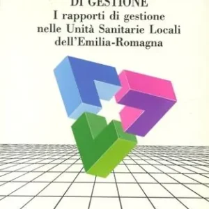Must-Have Le analisi e le valutazioni di gestione. I rapporti di gestione nelle unità sanitarie locali dell‘Emilia Romagna