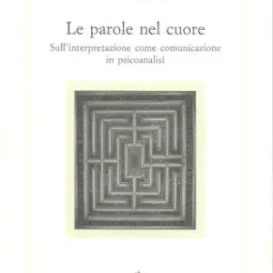 Prezzo Ridotto Le parole nel cuore. Sull‘interpretazione come comunicazione in psicoanalisi