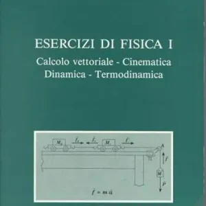 Promozione Esclusiva Esercizi di fisica 1. Calcolo vettoriale, cinematica, dinamica e termodinamica