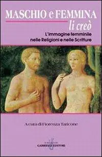Compra Adesso Maschio e femmina li creò. L‘immagine femminile nelle religioni e nelle scritture