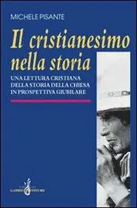 Il cristianesimo nella storia. Una lettura cristiana della storia della Chiesa in prospettiva giubilare Offerta Speciale