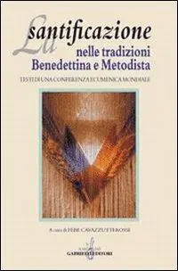 Super Prezzo La santificazione nelle tradizioni benedettina e metodista. Testi di una Conferenza ecumenica mondiale