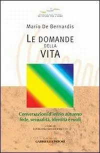 Ordina Subito Le domande della vita. Conversazioni d‘inizio autunno fede, sessualità, identità e ruoli