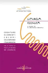 Più Venduto Liturgia cosmica. Creature, elementi, colori celebrano l‘eucarestia con le parole di Teilhard de Chardin