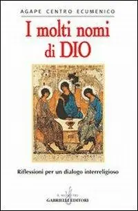 I molti nomi di Dio. Riflessioni per un dialogo interreligioso Ultimissimo Modello