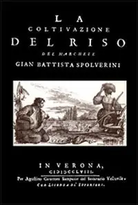 La coltivazione del riso (rist. anast. 1758) Promozione Esclusiva