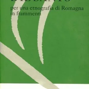 La piada e il santo. Per una etnografia di Romagna in frammenti Vendita Finale