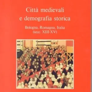 Ordina Subito Città medievali e demografia storica. Bologna, Romagna, Italia (secc. XIII-XV)
