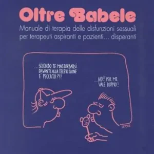 Spedizione Espresso Oltre Babele. Manuale di terapia delle disfunzioni sessuali per terapeuti aspiranti e pazienti... Disperanti