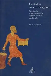 Saldi Contadini su terre di signori. Studi sulla contrattualistica agraria dell‘Italia medievale