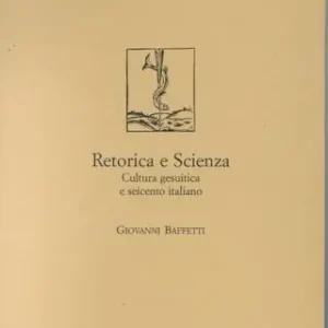 Spedito Oggi Retorica e scienza. Cultura gesuitica e Seicento italiano