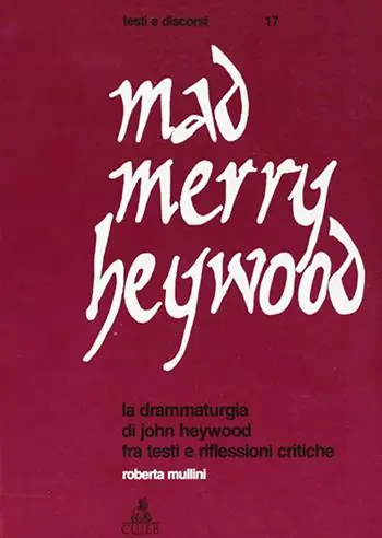 Mad merry Heywood. La drammaturgia di John Heywood fra testi e riflessioni critiche Novità