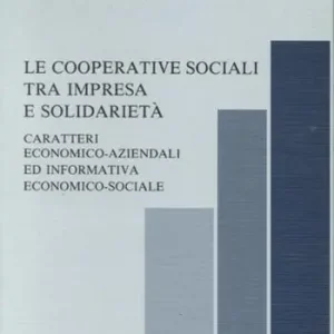 Subito Disponibile Le cooperative sociali tra impresa e solidarietà. Caratteri economico-aziendali ed informativa economico-sociale