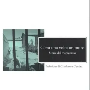 Occasione Imperdibile C‘era una volta un muro. Storie dal manicomio