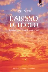 Offerta Lampo L‘abisso di fuoco. Cronaca di un addestramento sufi