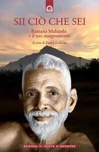 Scelto Dai Clienti Sii ciò che sei. Ramana Maharshi ed il suo insegnamento