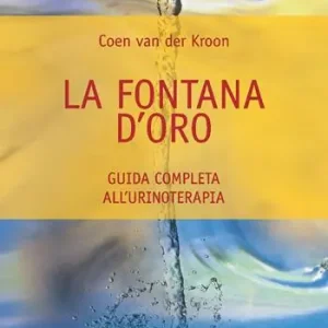 La fontana d‘oro. Guida completa all‘urinoterapia Più Venduto