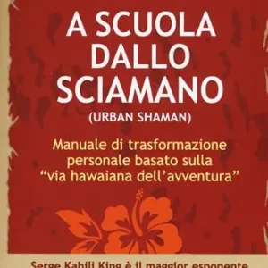 A scuola dallo sciamano. Manuale di trasformazione personale basato sulla «via hawaiana dell‘avventura» Occasione