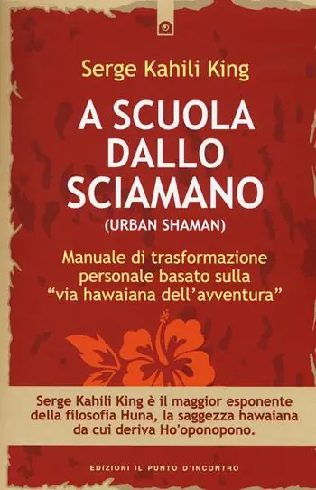 A scuola dallo sciamano. Manuale di trasformazione personale basato sulla «via hawaiana dell‘avventura» Occasione