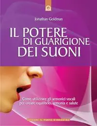 Vendita Finale Il potere di guarigione dei suoni. Come utilizzare le armoniche vocali per creare equilibrio, armonia e salute