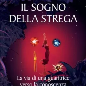 Il sogno della strega. La via di una guaritrice verso la conoscenza Acquista Ora