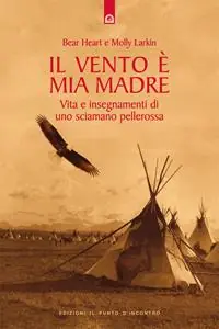 Scelto Dai Clienti Il vento è mia madre. Vita e insegnamenti di uno sciamano pellerossa