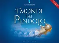 I mondi del pendolo. Il grande manuale del pendolo per principianti ed esperti Promozione Esclusiva