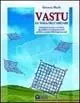 Vastu. Lo yoga dell‘abitare. Progettare la casa e arredare gli ambienti in armonia con le positive energie delle leggi naturali Ultima Occasione