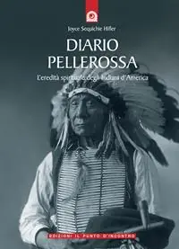 Diario pellerossa. L‘eredità spirituale degli indiani d‘America Compra Online
