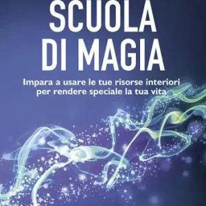 Ultimissimo Modello Scuola di magia. Imparare a usare le tue risorse interiori per rendere speciale la tua vita
