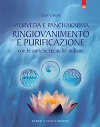 Ayurveda e panchakarma. Ringiovanimento e purificazione con le antiche tecniche indiane Compra Adesso