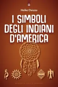 I simboli degli indiani d‘America. L‘essenza della tradizione pellerossa Bestseller