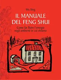 Il manuale del feng shui. Come far fluire l‘energia negli ambienti in cui viviamo Ultime Pezzi