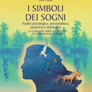 I simboli dei sogni. Dizionario delle simbologie oniriche. Analisi psicologica, psicoanalitica, esoterica e mitologica Affare