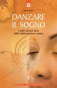 Soddisfatti O Rimborsati Danzare il sogno. I sette sentieri sacri della trasformazione umana