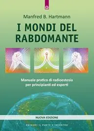 Quantità Limitata I mondi del rabdomante. Manuale pratico di radioestesia per principianti ed esperti