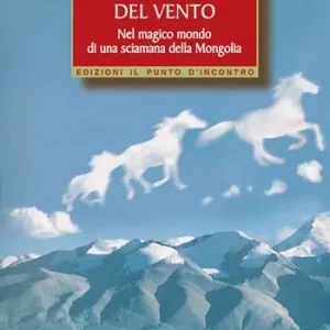 Spedizione Espresso I cavalli del vento. Nel magico mondo di una sciamana della Mongolia