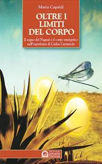 Oltre i limiti del corpo. Il sogno del nagual e il corpo energetico nell‘esperienza di Carlos Castaneda Miglior Prezzo
