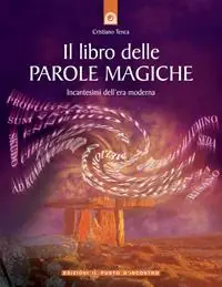Ultime Pezzi Il libro delle parole magiche. Incantesimi dell‘era moderna