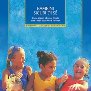 Occasione Imperdibile Bambini sicuri di sé. Come aiutarli ad avere fiducia in se stessi, autostima e serenità
