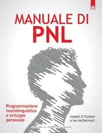 Manuale di PNL. Programmazione neurolinguistica e sviluppo personale Spedizione Espresso