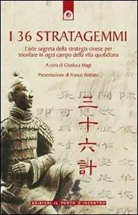 I 36 stratagemmi. L‘arte segreta della strategia cinese per trionfare in ogni campo della vita quotidiana Acquista Ora